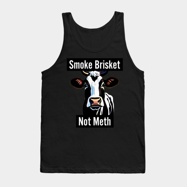 Smoke Brisket Not Meth Tank Top by r.abdulazis